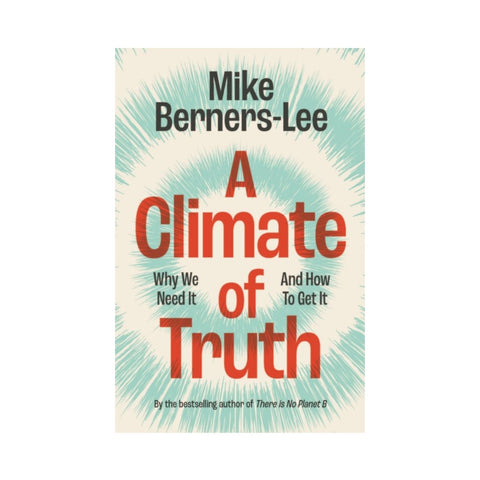 A Climate of Truth: Why We Need It and How To Get It