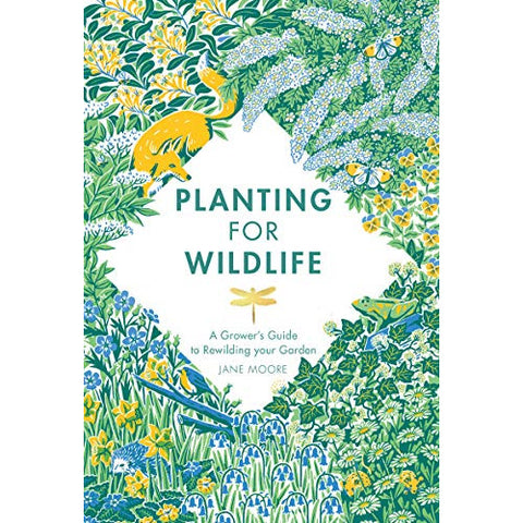 Planting for Wildlife: A Grower's Guide to Rewilding Your Garden