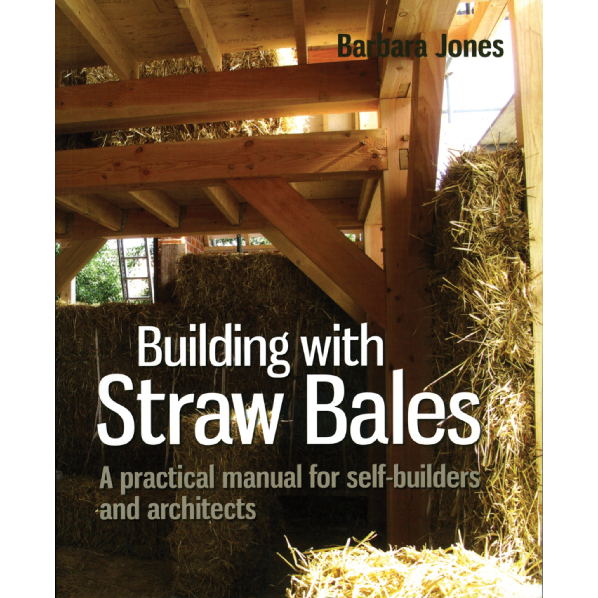 Building with Straw Bales: A Practical Manual for Self-Builders and Architects