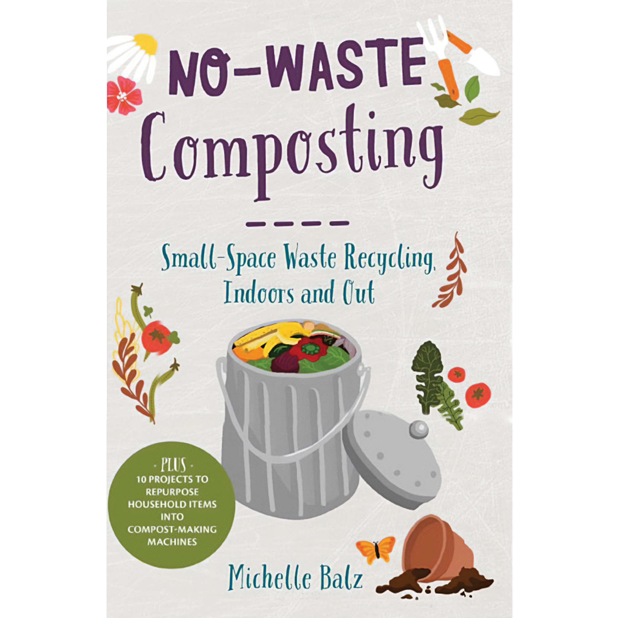No-Waste Composting: Small-Space Waste Recycling, Indoors and Out