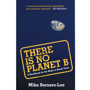 There Is No Planet B: A Handbook for the Make or Break Years